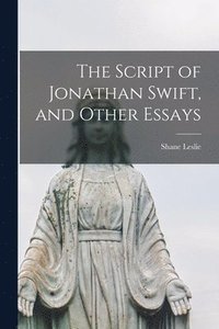 bokomslag The Script of Jonathan Swift, and Other Essays