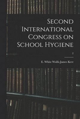 Second International Congress on School Hygiene; 2 1