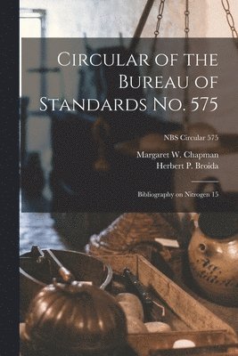 Circular of the Bureau of Standards No. 575: Bibliography on Nitrogen 15; NBS Circular 575 1