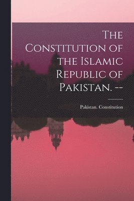 bokomslag The Constitution of the Islamic Republic of Pakistan. --