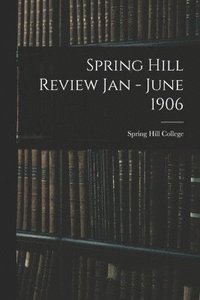 bokomslag Spring Hill Review Jan - June 1906