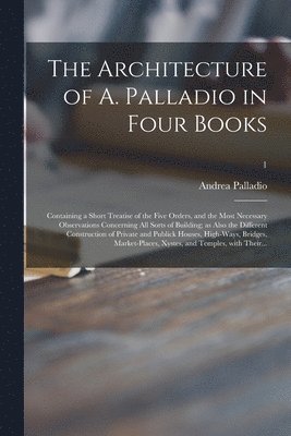 bokomslag The Architecture of A. Palladio in Four Books