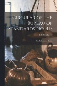 bokomslag Circular of the Bureau of Standards No. 417: Gas Calorimeter Tables; NBS Circular 417