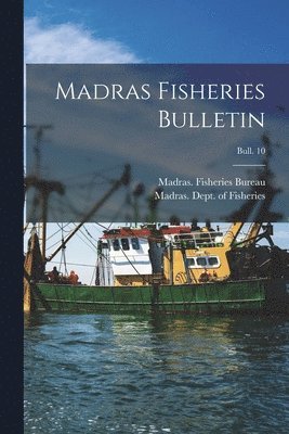 Madras (India State) Fisheries Bur, Madras (India State) Dept of Fish - Madras Fisheries Bulletin; bull. 10, Häftad
