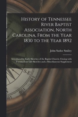 bokomslag History of Tennessee River Baptist Association, North Carolina, From the Year 1830 to the Year 1892