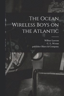 Wilbur 1879-1917 Lawton - Ocean Wireless Boys on the Atlantic, Häftad