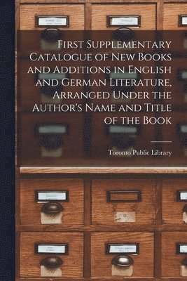 bokomslag First Supplementary Catalogue of New Books and Additions in English and German Literature, Arranged Under the Author's Name and Title of the Book [microform]