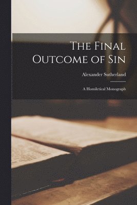 The Final Outcome of Sin [microform] 1