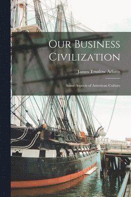 bokomslag Our Business Civilization; Some Aspects of American Culture