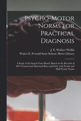 J. E. Wallace (John Edward Wa Wallin, Walter E Fernald State School Howe - Psycho-motor Norms for Practical Diagnosis, Häftad