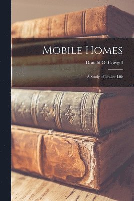 bokomslag Mobile Homes; a Study of Trailer Life