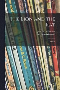 bokomslag The Lion and the Rat; a Fable