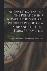 bokomslag An Investigation of the Relationship Between the Natural Pitching Period of a Ship and the Hull Form Parameters