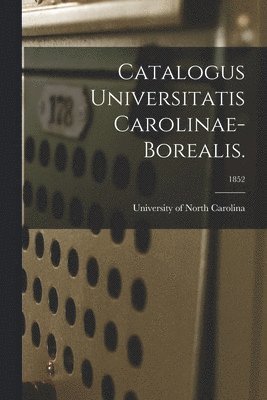 Catalogus Universitatis Carolinae-Borealis.; 1852