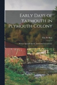 bokomslag Early Days of Yarmouth in Plymouth Colony; Written Specially for the Yarmouth Tercentenary