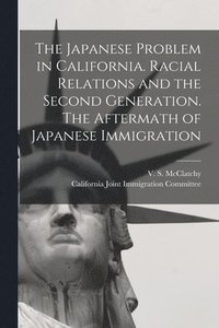 bokomslag The Japanese Problem in California. Racial Relations and the Second Generation. The Aftermath of Japanese Immigration