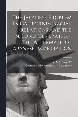 The Japanese Problem in California. Racial Relations and the Second Generation. The Aftermath of Japanese Immigration 1