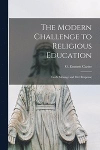 bokomslag The Modern Challenge to Religious Education; God's Message and Our Response