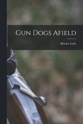 bokomslag Gun Dogs Afield