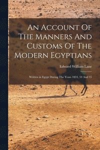 bokomslag An Account Of The Manners And Customs Of The Modern Egyptians