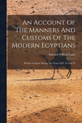 bokomslag An Account Of The Manners And Customs Of The Modern Egyptians
