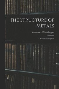 bokomslag The Structure of Metals; a Modern Conception