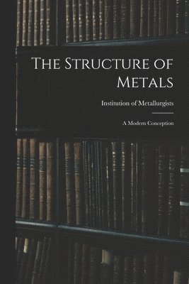 bokomslag The Structure of Metals; a Modern Conception