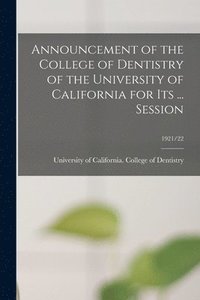 bokomslag Announcement of the College of Dentistry of the University of California for Its ... Session; 1921/22