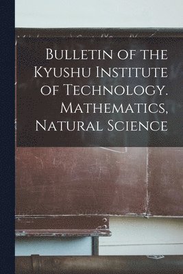 bokomslag Bulletin of the Kyushu Institute of Technology. Mathematics, Natural Science