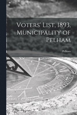 bokomslag Voters' List, 1893, Municipality of Pelham [microform]