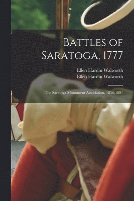 Battles of Saratoga, 1777; The Saratoga Monument Association, 1856-1891 [microform] 1