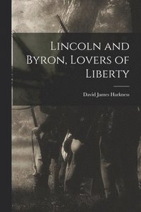 bokomslag Lincoln and Byron, Lovers of Liberty