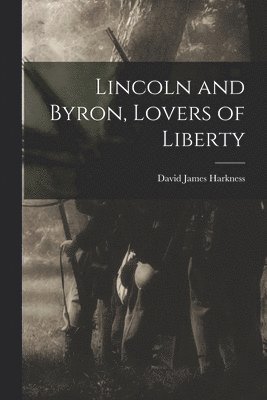 bokomslag Lincoln and Byron, Lovers of Liberty