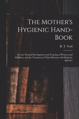 The Mother's Hygienic Hand-book 1