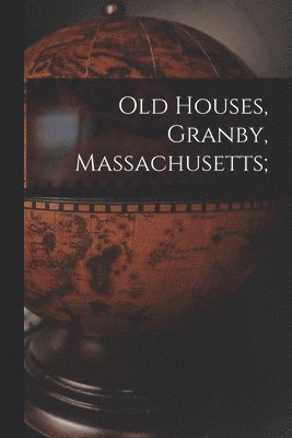 Old Houses, Granby, Massachusetts; 1