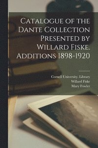 bokomslag Catalogue of the Dante Collection Presented by Willard Fiske. Additions 1898-1920