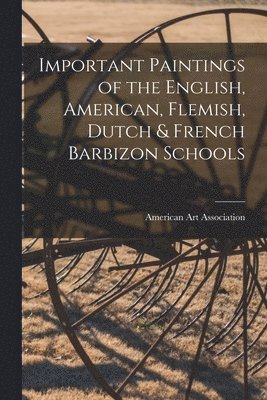 Important Paintings of the English, American, Flemish, Dutch & French Barbizon Schools 1