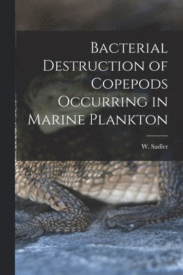 Bacterial Destruction of Copepods Occurring in Marine Plankton [microform] 1