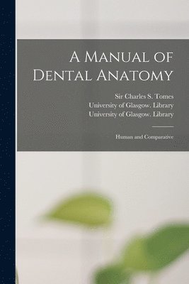 bokomslag A Manual of Dental Anatomy [electronic Resource]