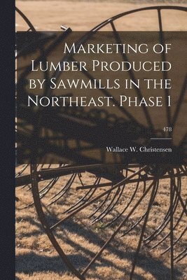 bokomslag Marketing of Lumber Produced by Sawmills in the Northeast. Phase 1; 478