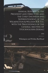 bokomslag Annual Reports of the President and Directors and the Chief Engineer and Superintendent of the Wilmington & Weldon R.R. Co., With the Proceedings of the General Meeting of Stockholders [serial]; 1856