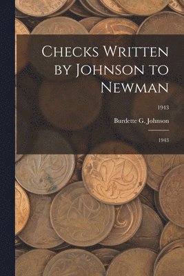 Checks Written by Johnson to Newman: 1943; 1943 1