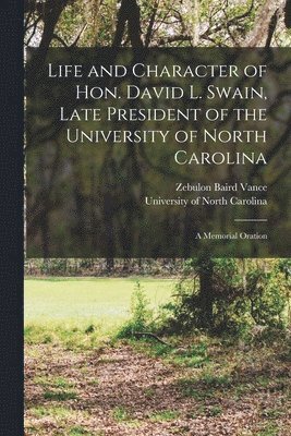 bokomslag Life and Character of Hon. David L. Swain, Late President of the University of North Carolina