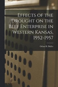 bokomslag Effects of the Drought on the Beef Enterprise in Western Kansas, 1952-1957