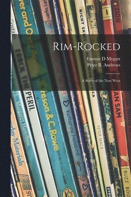 Rim-rocked: a Story of the New West 1