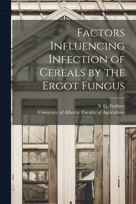 Factors Influencing Infection of Cereals by the Ergot Fungus 1