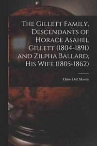 bokomslag The Gillett Family, Descendants of Horace Asahel Gillett (1804-1891) and Zilpha Ballard, His Wife (1805-1862)