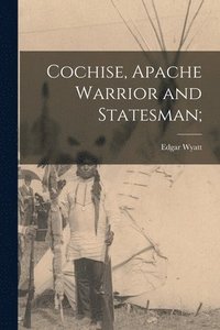 bokomslag Cochise, Apache Warrior and Statesman;