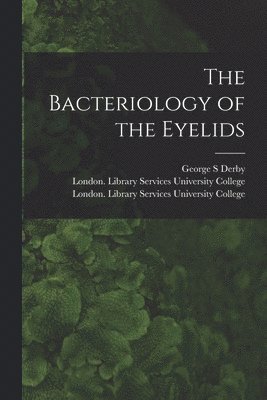 The Bacteriology of the Eyelids [electronic Resource] 1