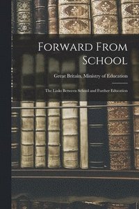 bokomslag Forward From School: the Links Between School and Further Education